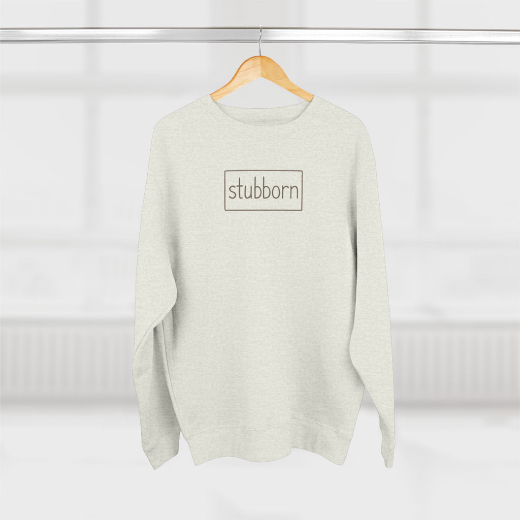 stubborn Cozy Crewneck Sweatshirt