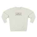 selfish Cozy Crewneck Sweatshirt