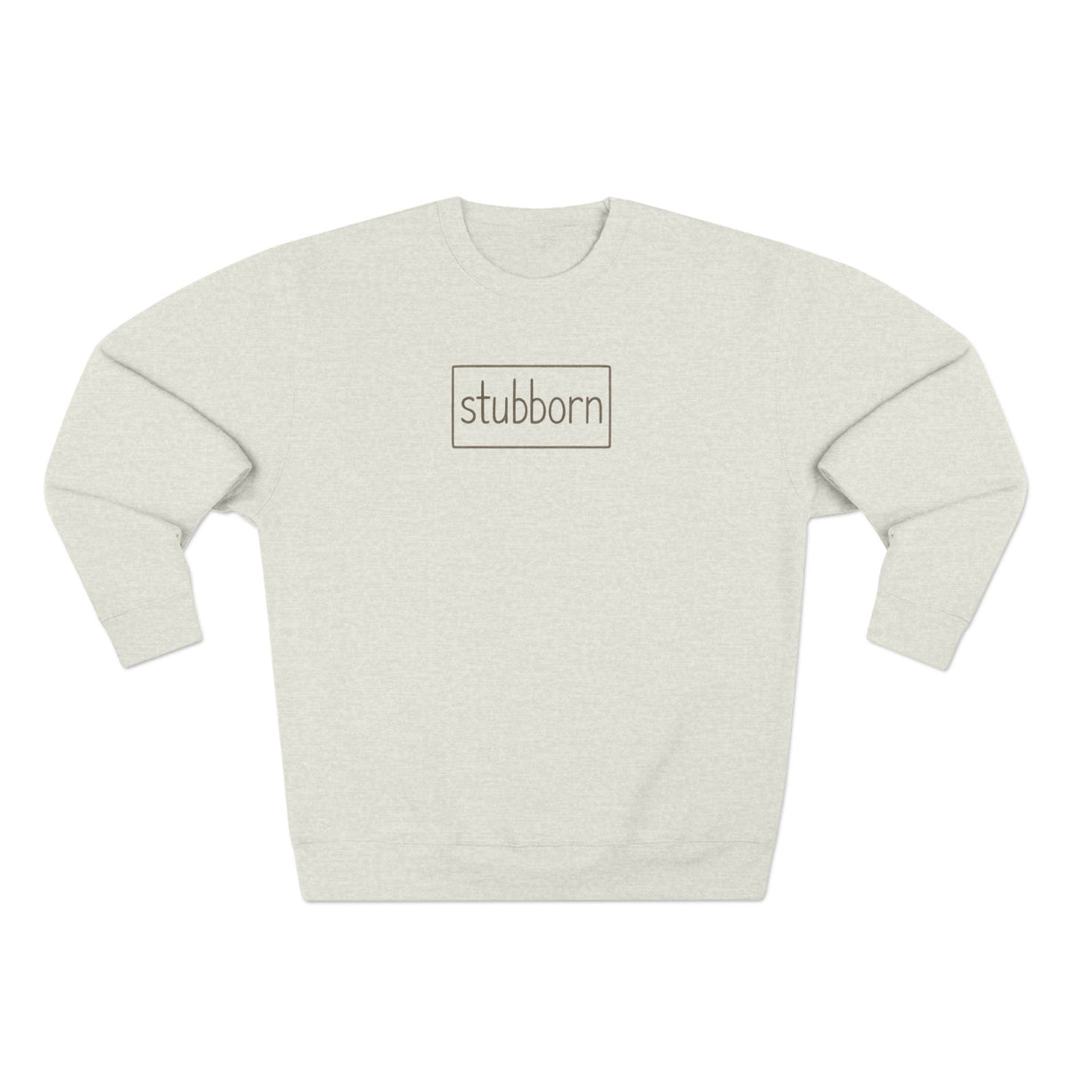 stubborn Cozy Crewneck Sweatshirt