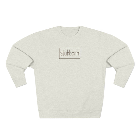 stubborn Cozy Crewneck Sweatshirt
