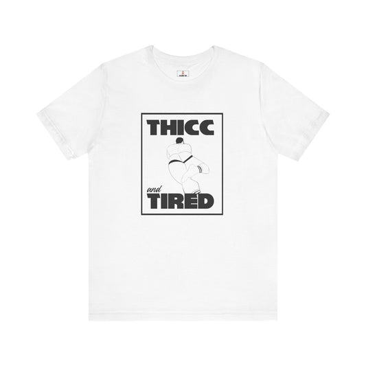 THICC AND TIRED (GRAPHIC T)